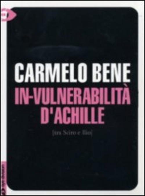 Carmelo Bene - L'In-Vulnerabilita' Di Achille