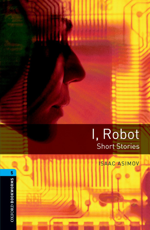 I robot. Oxford Bookworms Library. Level 5