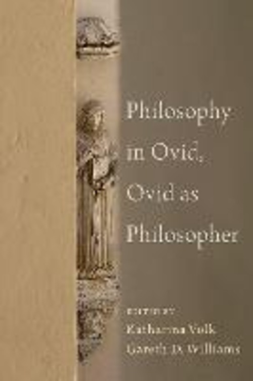 PHILOSOPHY IN OVID, OVID AS PHILOSOPHER