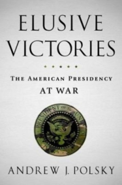 ELUSIVE VICTORIES THE AMERICAN PRESIDENC