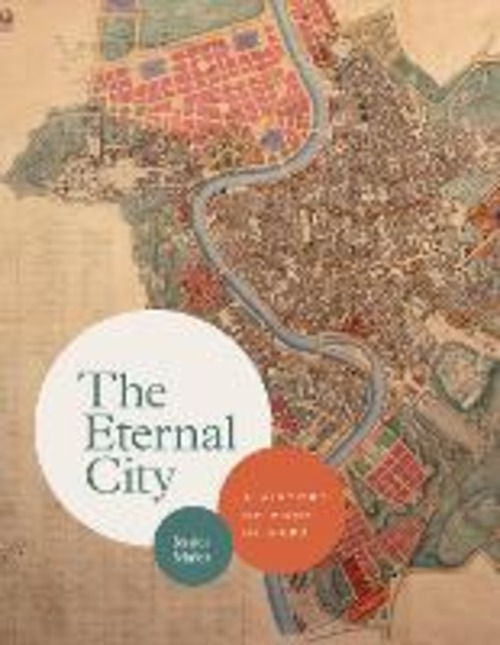 THE ETERNAL CITY A HISTORY OF ROME IN MA