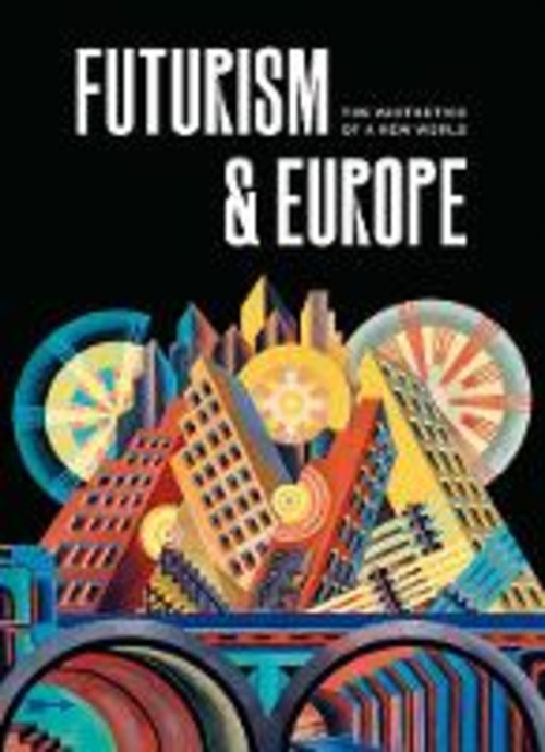 FUTURISM & EUROPE THE AESTHETICS OF A NE
