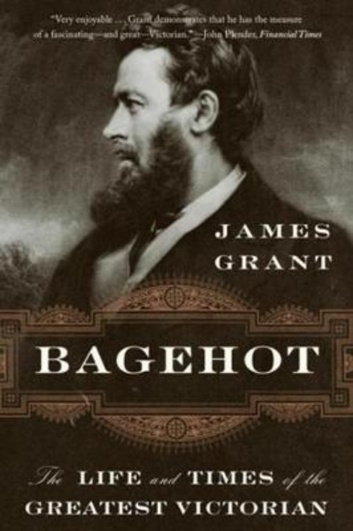 BAGEHOT THE LIFE AND TIMES OF THE GREATE
