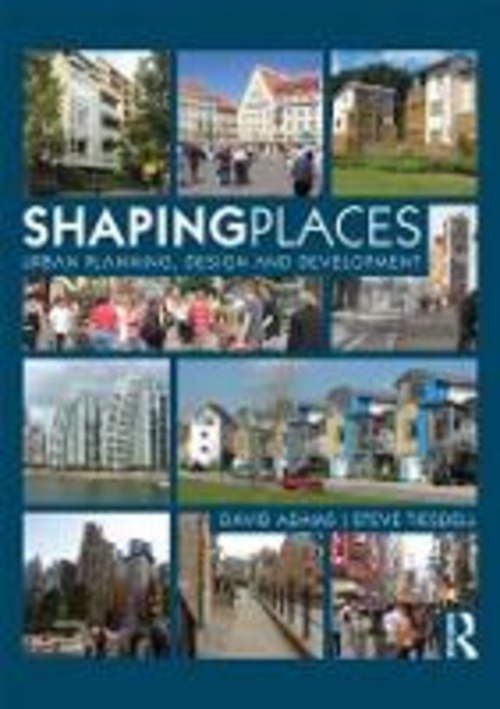 SHAPING PLACES URBAN PLANNING, DESIGN AN