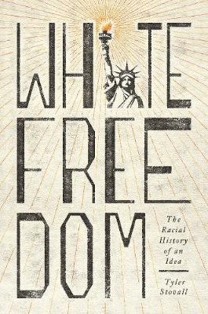 WHITE FREEDOM THE RACIAL HISTORY OF AN I
