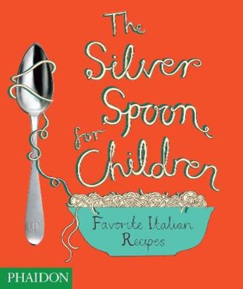 The Silver Spoon for children. Favourite Italian recipes