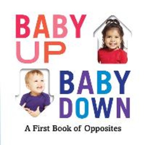 BABY UP, BABY DOWN A FIRST BOOK OF OPPOS