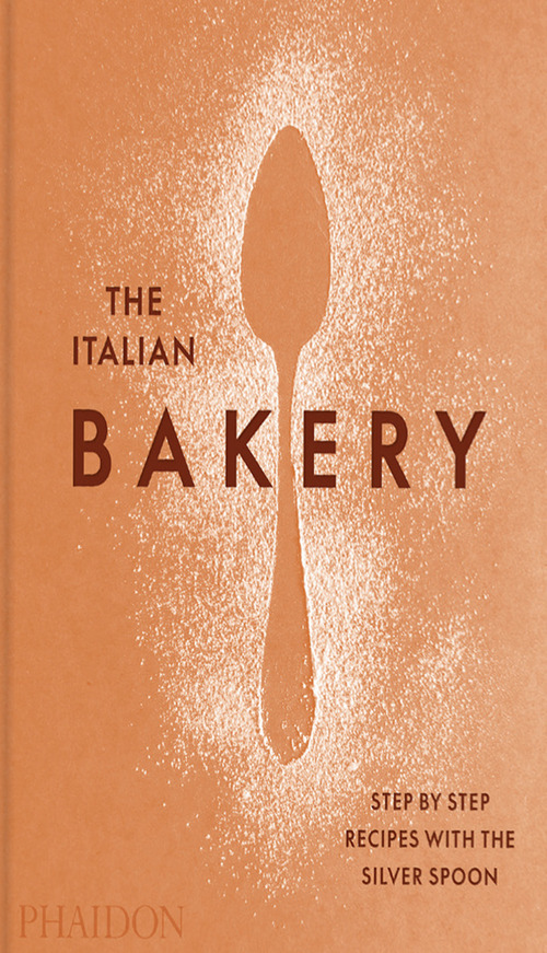 The italian bakery. Step by step recipes with the silver spoon
