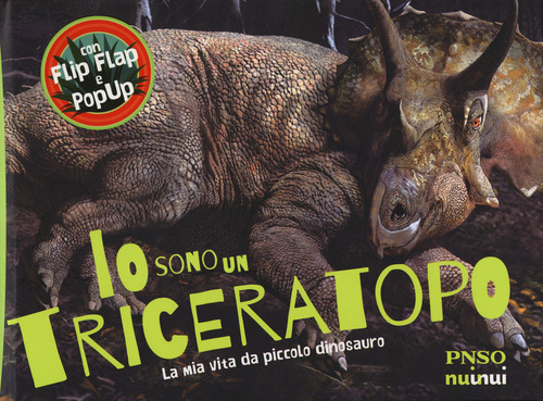 Io sono un Triceratopo. La mia vita da piccolo dinosauro