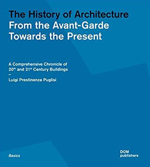 The history of architecture. From the Avant-Garde towards the present. A comprehensive chronicle of 20th and 21st century buildings