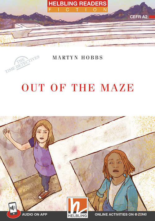 Out of the Maze. Helbling Readers Red Series. Fiction original stories The time detectives. Registrazione in inglese britannico. Level 3 A2