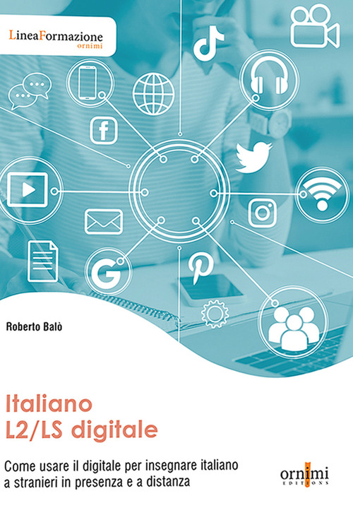 Italiano L2/LS digitale. Come usare il digitale per insegnare italiano a stranieri in presenza e a distanza