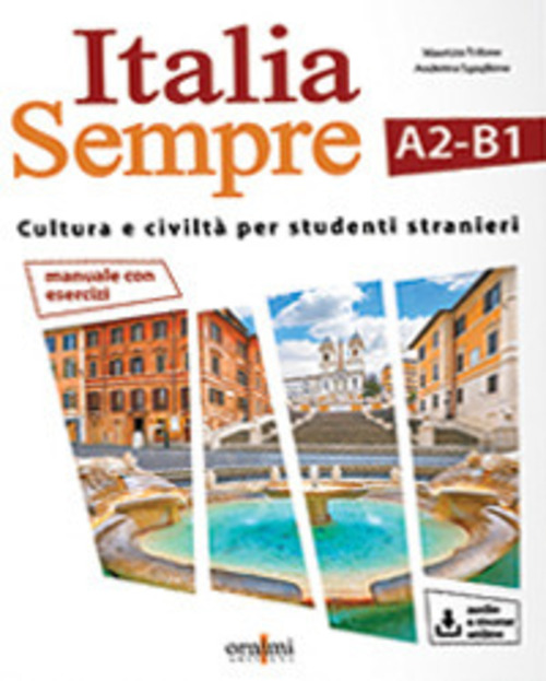 Italia sempre (A2-B1). Manuale di cultura e civiltà italiana per stranieri