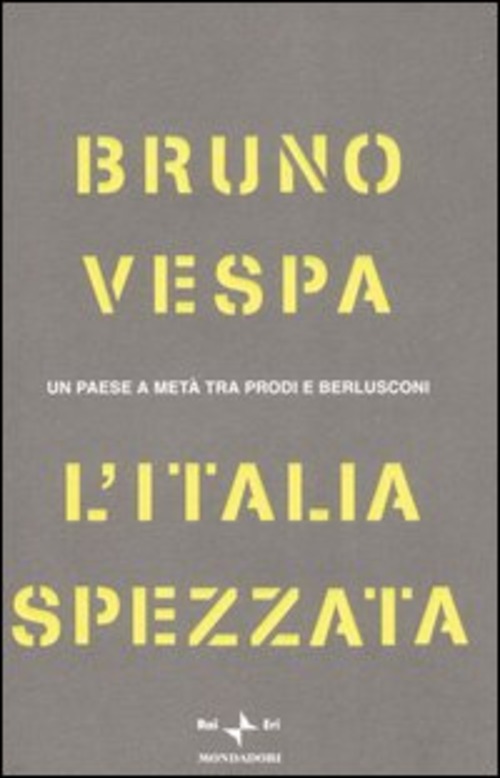 L'Italia spezzata. Un paese a metà tra Prodi e Berlusconi