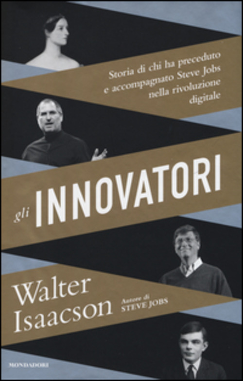 Gli innovatori. Storia di chi ha preceduto e accompagnato Steve Jobs nella rivoluzione digitale