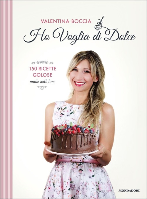 Ho voglia di dolce. 150 ricette golose made with love