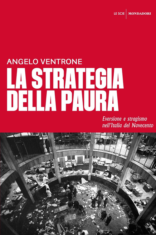 La strategia della paura. Eversione e stragismo nell'Italia del Novecento