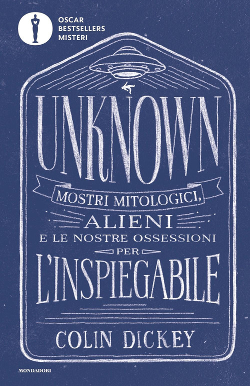 Unknown. Mostri mitologici alieni e le nostre ossessioni per l'inspiegabile