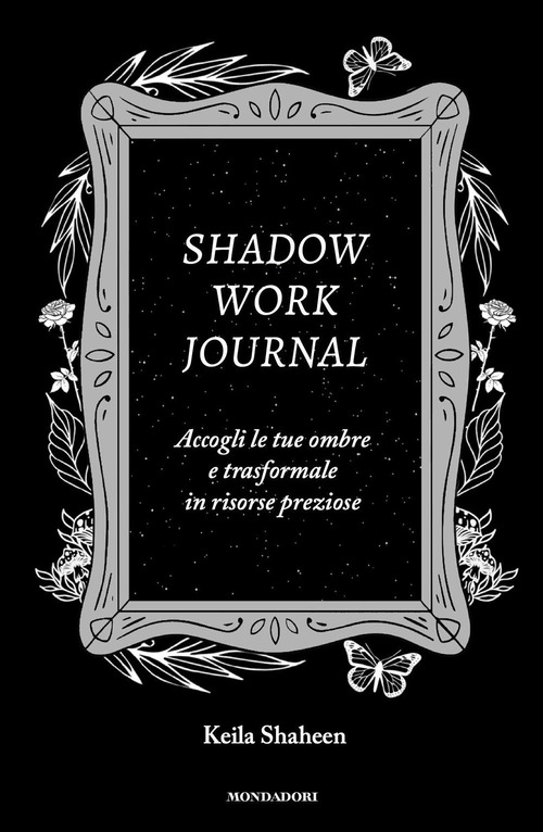 Shadow work journal. Accogli le tue ombre e trasformale in risorse preziose  - Keila Shaheen