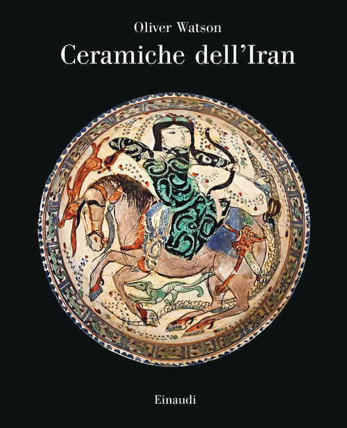 Ceramiche dell'Iran. Il vasellame islamico della Collezione Sarikhani