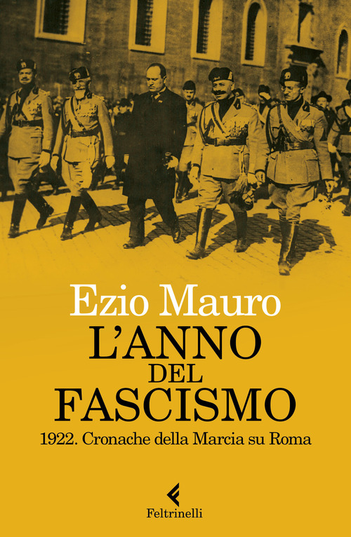 L'anno del fascismo. 1922. Cronache della marcia su Roma