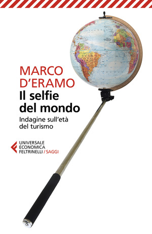 Il selfie del mondo. Indagine sull'età del turismo