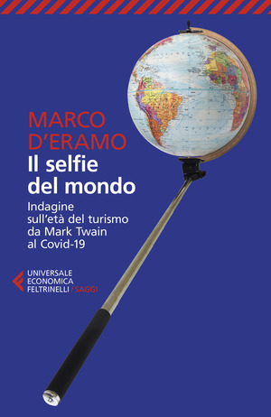 Il selfie del mondo. Indagine sull'età del turismo da Mark Twain al Covid-19