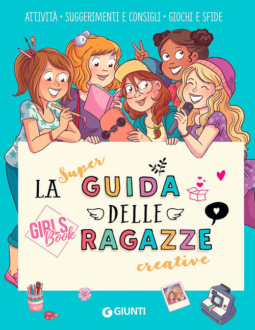 La super guida delle ragazze creative. Girls' book