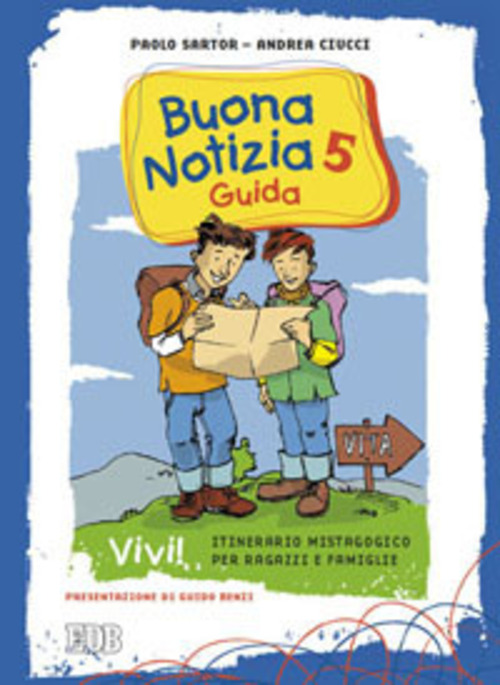 Buona notizia. Vivi! Itinerario mistagogico per ragazzi e famiglie. Guida. Volume 5