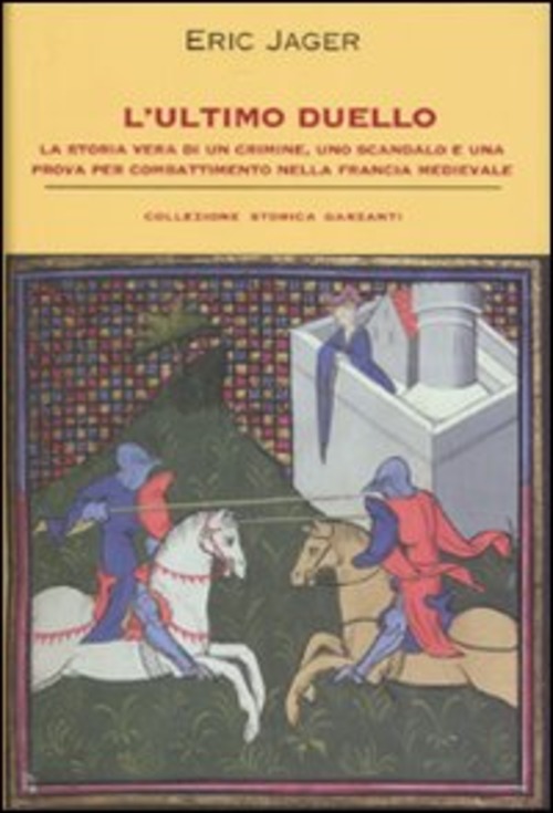 L'ultimo duello. La storia vera di un crimine, uno scandalo e una prova per combattimento nella Francia medievale