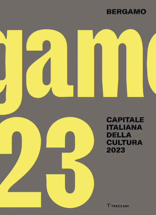 Bergamo. Capitale italiana della cultura 2023. Ediz. italiana e inglese