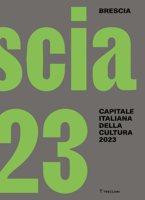 Brescia. Capitale italiana della cultura 2023. Ediz. italiana e inglese