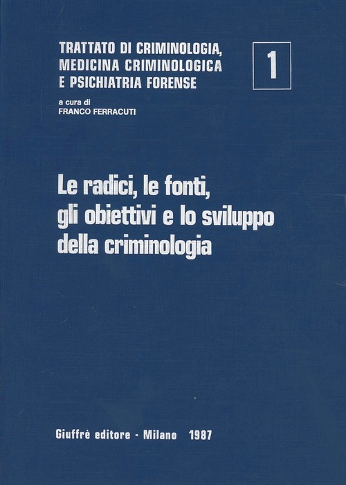 Trattato di criminologia, medicina criminologica e psichiatria forense. Volume 1