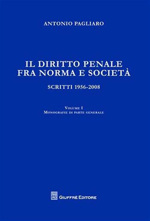 Il diritto penale fra norma e società. Scritti 1956-2008. Volume Vol. 1