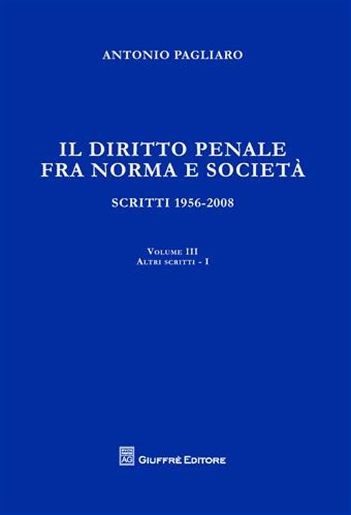 Il diritto penale fra norma e società. Scritti 1956-2008. Volume Vol. 3/1