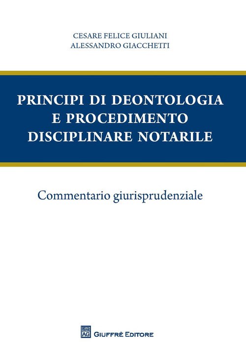Principi di deontologia e procedimento disciplinare notarile. Commentario giurisprudenziale