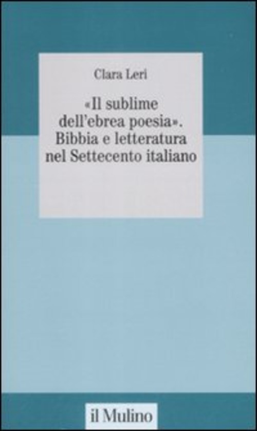 «Il sublime nell'ebrea poesia». Bibbia e letteratura nel Settecento italiano