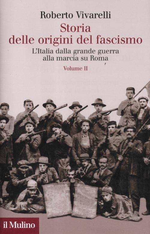 Storia delle origini del fascismo. L'Italia dalla grande guerra alla marcia su Roma