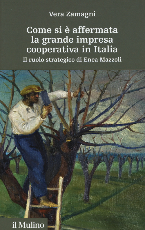 Come si è affermata la grande impresa cooperativa in Italia. Il ruolo strategico di Enea Mazzoli