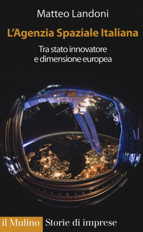 L'agenzia spaziale italiana. Tra Stato innovatore e dimensione europea