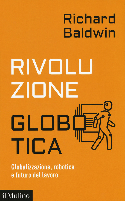 Rivoluzione globotica. Globalizzazione, robotica e futuro del lavoro