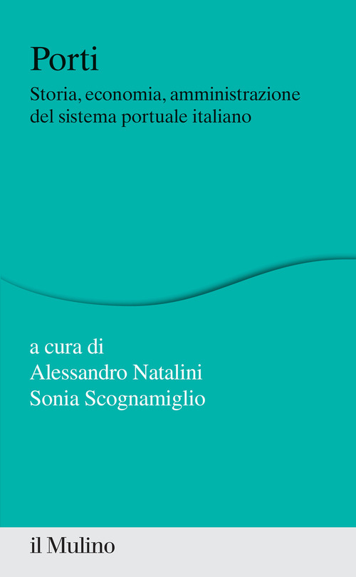 Porti. Storia, economia, amministrazione del sistema portuale italiano