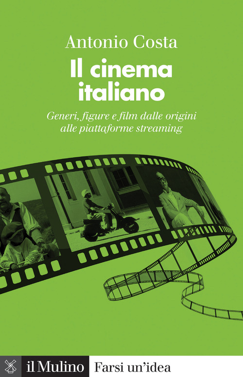 Il cinema italiano. Generi, figure e film dalle origini alle piattaforme streaming