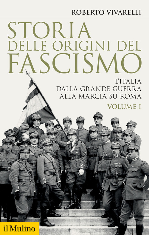 Storia delle origini del fascismo. L'Italia dalla grande guerra alla marcia su Roma. Volume 1