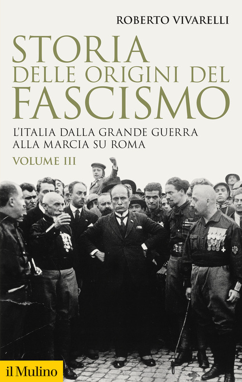Storia delle origini del fascismo. L'Italia dalla grande guerra alla marcia su Roma. Volume 3