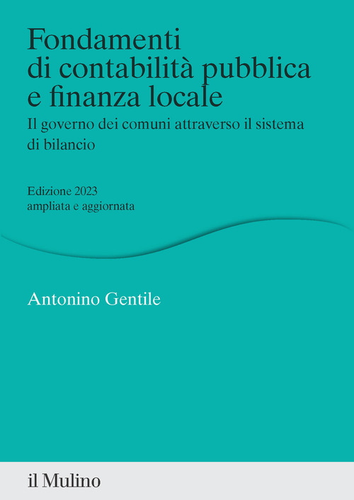 Fondamenti di contabilità pubblica e finanza locale. Il governo dei comuni attraverso il sistema di bilancio