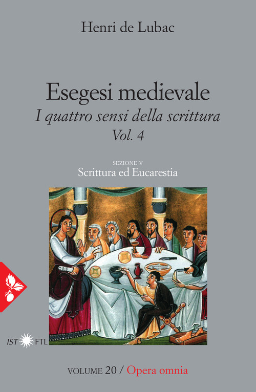 Esegesi medievale. Scrittura ed Eucarestia. I quattro sensi della scrittura. Volume 4