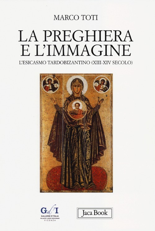 La preghiera e l'immagine. L'esicasmo tardobizantino (XIII-XIV secolo)