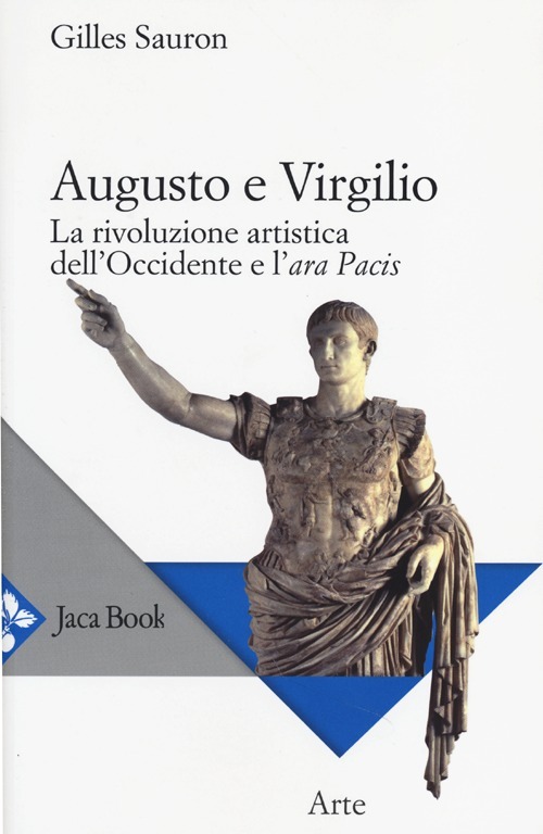 Augusto e Virgilio. La rivoluzione artistica dell'Occidente e l'Ara Pacis