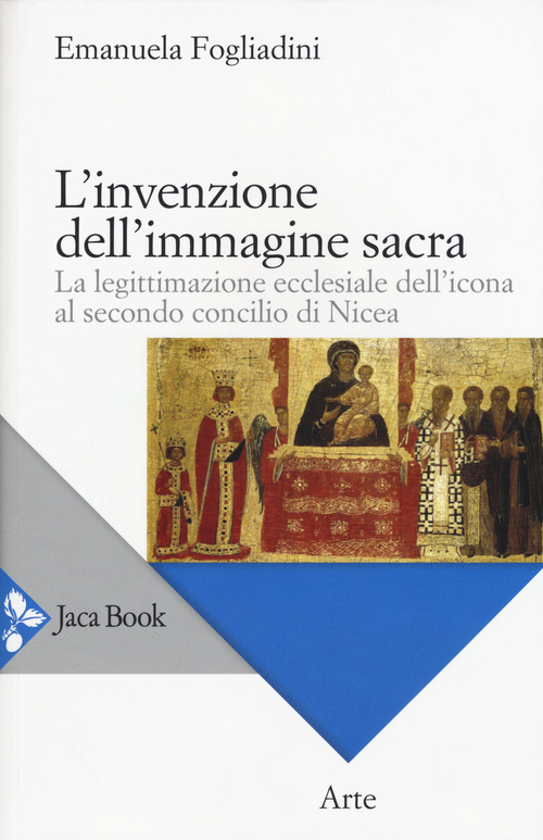 L'invenzione dell'immagine sacra. La legittimazione ecclesiale dell'icona al secondo concilio di Nicea